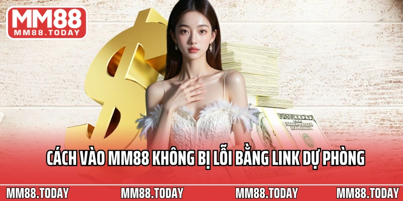 Cách vào MM88 không bị lỗi bằng link dự phòng